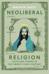 Neoliberal Religion: Faith and Power in the Twenty-first Century hind ja info | Usukirjandus, religioossed raamatud | kaup24.ee