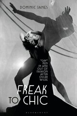 Freak to Chic: Gay Men in and out of Fashion after Oscar Wilde цена и информация | Книги об искусстве | kaup24.ee