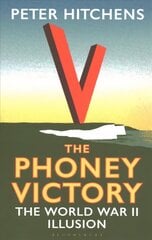 Phoney Victory: The World War II Illusion цена и информация | Исторические книги | kaup24.ee