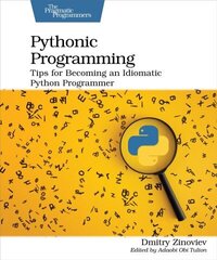 Pythonic Programming: Tips for Becoming an Idiomatic Python Programmer hind ja info | Majandusalased raamatud | kaup24.ee