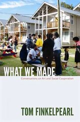 What We Made: Conversations on Art and Social Cooperation hind ja info | Kunstiraamatud | kaup24.ee