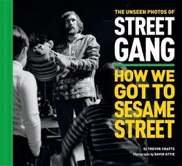 Unseen Photos of Street Gang: How We Got to Sesame Street hind ja info | Kunstiraamatud | kaup24.ee