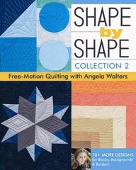 Shape by Shape - Collection 2: Free Motion Quilting with Angela Walters, Collection 2 hind ja info | Kunstiraamatud | kaup24.ee