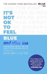 It's Not OK to Feel Blue (and other lies): Inspirational people open up about their mental health цена и информация | Книги для подростков и молодежи | kaup24.ee