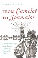 From Camelot to Spamalot: Musical Retellings of Arthurian Legend on Stage and Screen цена и информация | Книги об искусстве | kaup24.ee