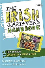 Irish Gardener's Handbook: How to grow vegetables, herbs, fruit цена и информация | Книги по садоводству | kaup24.ee