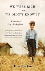 We Were Rich and We Didn't Know It: A Memoir of My Irish Boyhood цена и информация | Биографии, автобиогафии, мемуары | kaup24.ee