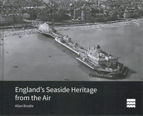 England's Seaside Heritage from the Air hind ja info | Fotograafia raamatud | kaup24.ee