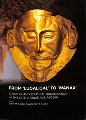 From 'LUGAL.GAL' TO 'Wanax': Kingship and Political Organisation in the Late Bronze Age Aegean цена и информация | Исторические книги | kaup24.ee