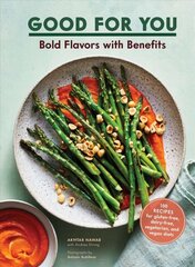 Good for You: Bold Flavors with Benefits. 100 recipes for gluten-free, dairy-free, vegetarian, and vegan diets цена и информация | Книги рецептов | kaup24.ee