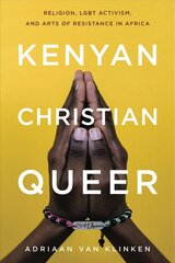 Kenyan, Christian, Queer: Religion, LGBT Activism, and Arts of Resistance in Africa цена и информация | Книги по социальным наукам | kaup24.ee