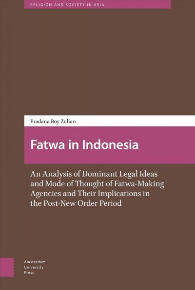 Fatwa in Indonesia: An Analysis of Dominant Legal Ideas and Mode of Thought of Fatwa-Making Agencies and Their Implications in the Post-New Order Period hind ja info | Majandusalased raamatud | kaup24.ee