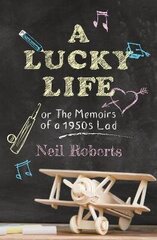 Lucky Life: the memoirs of a 1950s lad цена и информация | Биографии, автобиогафии, мемуары | kaup24.ee