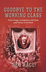 Goodbye to the Working Class: Social change, incompetence and sleaze push Labour to the brink hind ja info | Ühiskonnateemalised raamatud | kaup24.ee