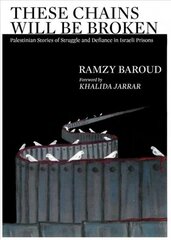 These Chains Will Be Broken: Palestinian Stories of Struggle and Defiance in Israeli Prisons hind ja info | Ühiskonnateemalised raamatud | kaup24.ee