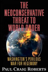 Neoconservative Threat to World Order: Washington's Perilous Wars for Hegemony hind ja info | Ühiskonnateemalised raamatud | kaup24.ee