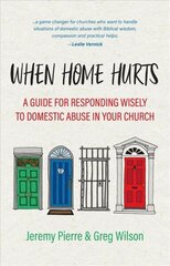 When Home Hurts: A Guide for Responding Wisely to Domestic Abuse in Your Church hind ja info | Usukirjandus, religioossed raamatud | kaup24.ee