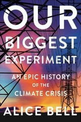 Our Biggest Experiment: An Epic History of the Climate Crisis цена и информация | Книги по социальным наукам | kaup24.ee