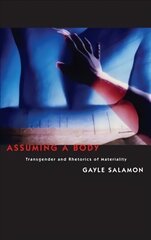 Assuming a Body: Transgender and Rhetorics of Materiality hind ja info | Ajalooraamatud | kaup24.ee