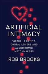 Artificial Intimacy: Virtual Friends, Digital Lovers, and Algorithmic Matchmakers цена и информация | Книги по экономике | kaup24.ee