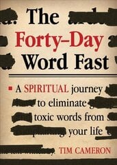 Forty-Day Word Fast: A Spiritual Journey to Eliminate Toxic Words from Your Life hind ja info | Usukirjandus, religioossed raamatud | kaup24.ee