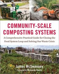 Community-Scale Composting Systems: A Comprehensive Practical Guide for Closing the Food System Loop and Solving Our Waste Crisis hind ja info | Ühiskonnateemalised raamatud | kaup24.ee