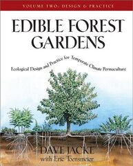 Edible Forest Gardens, Volume II: Ecological Design And Practice for Temperate-Climate Permaculture illustrated edition, Volume 2, Design and Practice цена и информация | Книги по социальным наукам | kaup24.ee