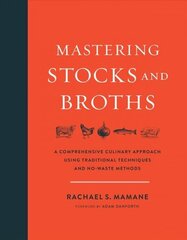 Mastering Stocks and Broths: A Comprehensive Culinary Approach Using Traditional Techniques and No-Waste Methods hind ja info | Retseptiraamatud  | kaup24.ee