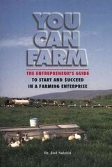 You Can Farm: The Entrepreneur's Guide to Start & Succeed in a Farming Enterprise цена и информация | Книги по экономике | kaup24.ee