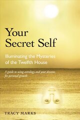 Your Secret Self: Illuminating the Mysteries of the Twelfth House Revised ed. hind ja info | Eneseabiraamatud | kaup24.ee