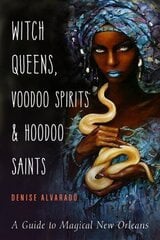 Witch Queens, Voodoo Spirits, and Hoodoo Saints: A Guide to Magical New Orleans цена и информация | Самоучители | kaup24.ee