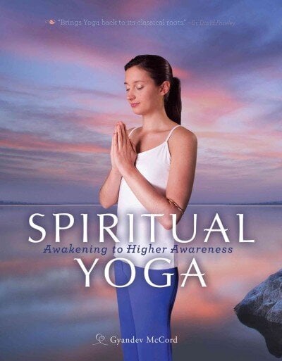 Spiritual Yoga: Awakening to Higher Awareness hind ja info | Eneseabiraamatud | kaup24.ee