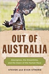 Out of Australia: Aborigines, the Dreamtime, and the Dawn of the Human Race цена и информация | Исторические книги | kaup24.ee