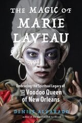 Magic of Marie Laveau: Embracing the Spiritual Legacy of the Voodoo Queen of New Orleans hind ja info | Eneseabiraamatud | kaup24.ee