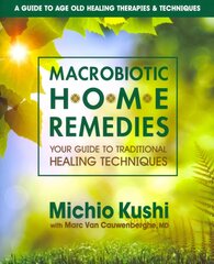 Macrobiotic Home Remedies: Your Guide to Traditional Healing Techniques hind ja info | Eneseabiraamatud | kaup24.ee