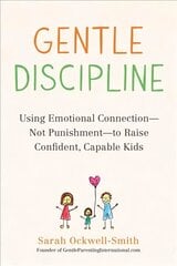 Gentle Discipline: Using Emotional Connection--Not Punishment--to Raise Confident, Capable Kids hind ja info | Eneseabiraamatud | kaup24.ee