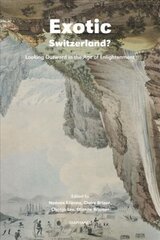 Exotic Switzerland? - Looking Outward in the Age of Enlightenment: Looking Outward in the Age of Enlightenment hind ja info | Kunstiraamatud | kaup24.ee