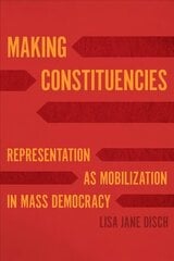 Making Constituencies: Representation as Mobilization in Mass Democracy hind ja info | Ühiskonnateemalised raamatud | kaup24.ee