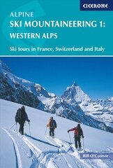 Alpine Ski Mountaineering Vol 1 - Western Alps: Ski tours in France, Switzerland and Italy, v. 1, Western Alps hind ja info | Tervislik eluviis ja toitumine | kaup24.ee