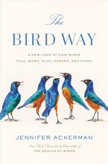 Bird Way: A New Look at How Birds Talk, Work, Play, Parent, and Think цена и информация | Книги о питании и здоровом образе жизни | kaup24.ee