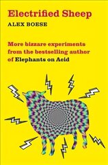 Electrified Sheep: Bizarre experiments from the bestselling author of Elephants on Acid New Edition цена и информация | Книги по экономике | kaup24.ee