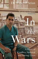In the Wars: A doctor's story of conflict, survival and saving lives цена и информация | Биографии, автобиогафии, мемуары | kaup24.ee