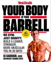 Men's Health Your Body is Your Barbell: No Gym. Just Gravity. Build a Leaner, Stronger, More Muscular You in 28 Days! hind ja info | Eneseabiraamatud | kaup24.ee