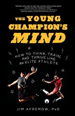 Young Champion's Mind: How to Think, Train, and Thrive Like an Elite Athlete цена и информация | Книги для подростков и молодежи | kaup24.ee