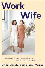 Work Wife: The Power of Female Friendship to Drive Successful Businesses цена и информация | Книги по экономике | kaup24.ee