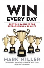 Win Every Day: Proven Practices for Extraordinary Results hind ja info | Majandusalased raamatud | kaup24.ee