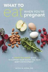 What to Eat When You're Pregnant: A Week-by-Week Guide to Support Your Health and Your Baby's Development hind ja info | Eneseabiraamatud | kaup24.ee