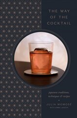 Way of the Cocktail: Japanese Traditions, Techniques, and Recipes hind ja info | Retseptiraamatud | kaup24.ee