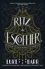 Ritz and Escoffier: The Hotelier, The Chef, and the Rise of the Leisure Class цена и информация | Биографии, автобиогафии, мемуары | kaup24.ee