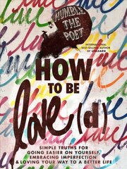 How to Be Love(d): Simple Truths for Going Easier on Yourself, Embracing Imperfection & Loving Your Way to a Better Life hind ja info | Eneseabiraamatud | kaup24.ee